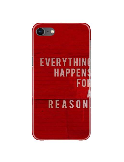 Everything Happens Reason Mobile Back Case for iPhone 8  (Design - 378)