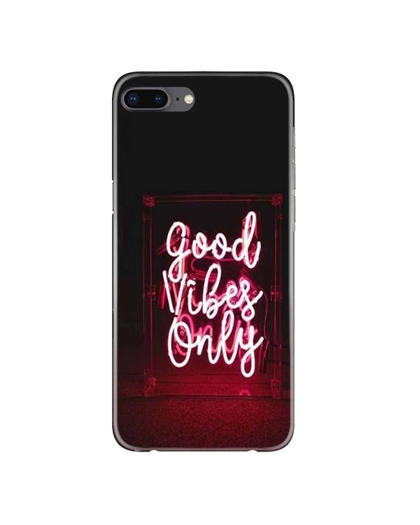 Good Vibes Only Mobile Back Case for iPhone 8 Plus  (Design - 354)