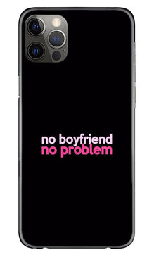 No Boyfriend No problem Mobile Back Case for iPhone 12 Pro Max  (Design - 138)