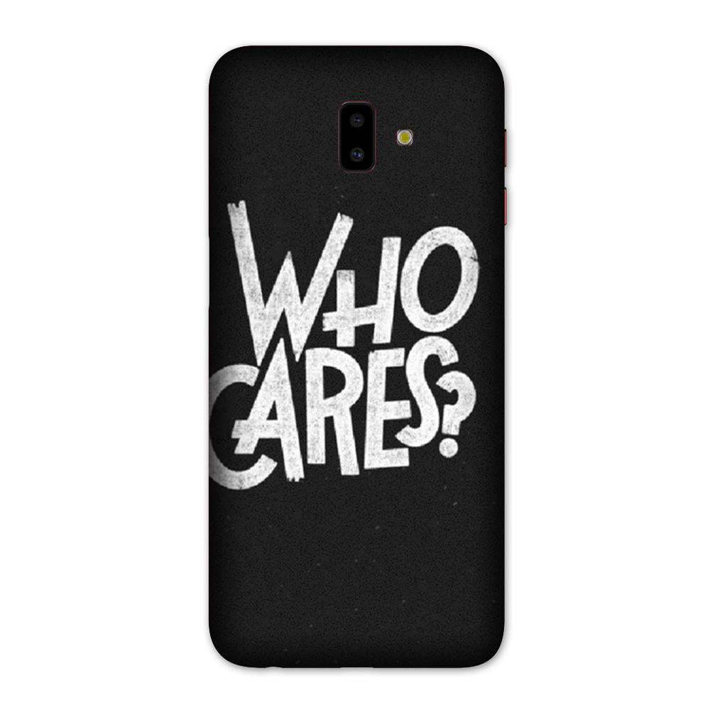 Who Cares Case for Galaxy J6 Plus