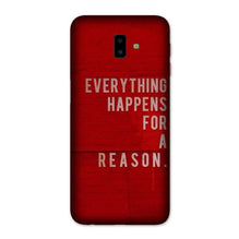 Everything Happens Reason Mobile Back Case for Galaxy J6 Plus (Design - 378)
