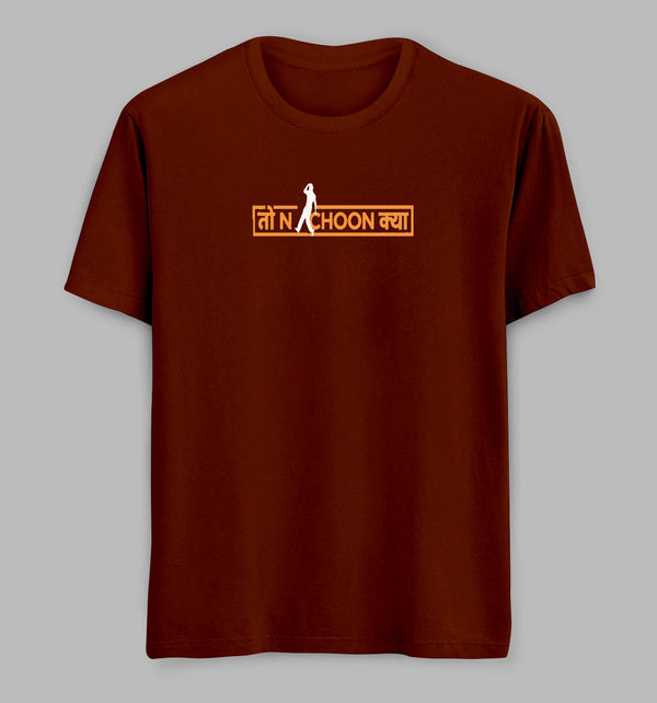 Toh Nachoon Kya Tees/ Tshirts