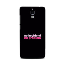 No Boyfriend No problem Mobile Back Case for Mi 4  (Design - 138)