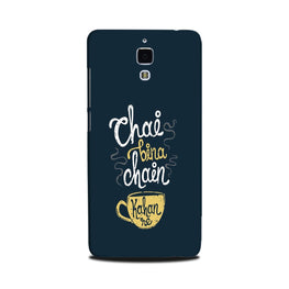 Chai Bina Chain Kahan Case for Mi 4(Design - 144)