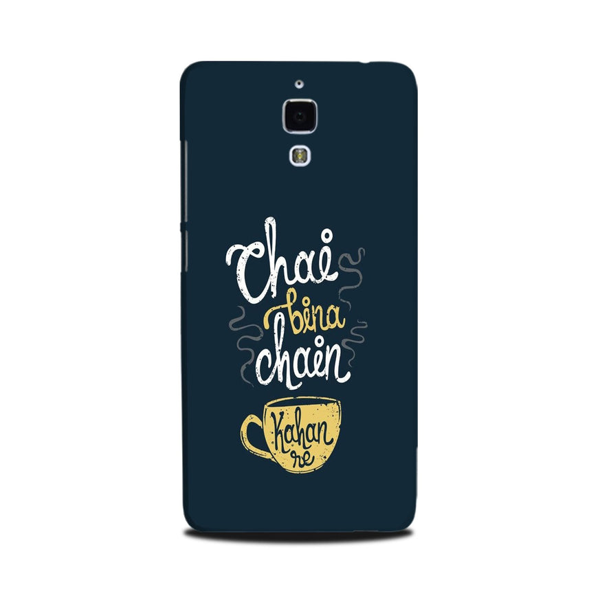 Chai Bina Chain Kahan Case for Mi 4  (Design - 144)