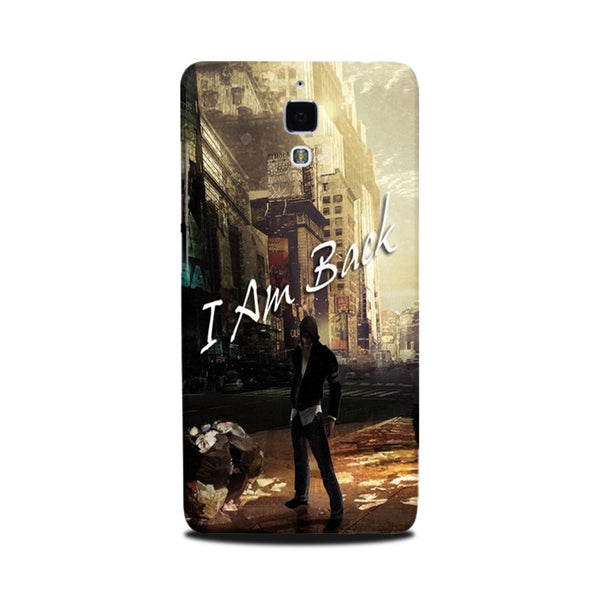 I am Back Case for Mi 4 (Design No. 296)