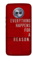 Everything Happens Reason Mobile Back Case for Moto X4 (Design - 378)