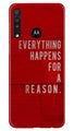 Everything Happens Reason Mobile Back Case for Moto One Macro (Design - 378)