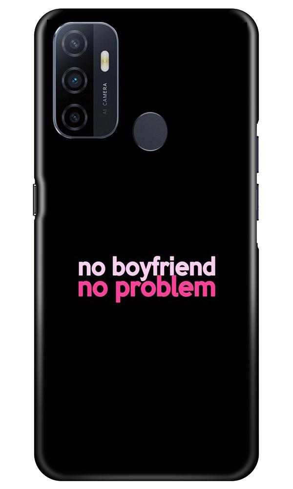 No Boyfriend No problem Case for Oppo A53  (Design - 138)