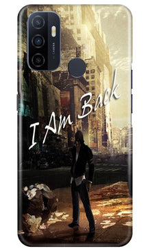 I am Back Mobile Back Case for Oppo A53 (Design - 296)