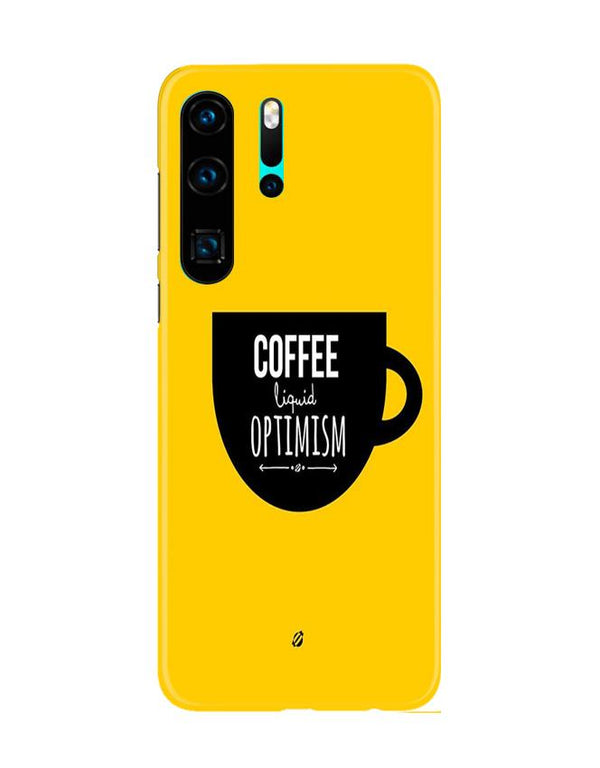 Coffee Optimism Mobile Back Case for Huawei P30 Pro (Design - 353)