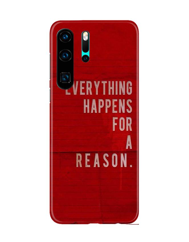 Everything Happens Reason Mobile Back Case for Huawei P30 Pro (Design - 378)