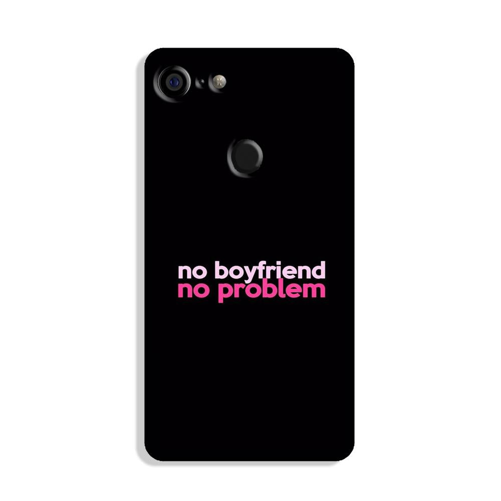 No Boyfriend No problem Case for Google Pixel 3(Design - 138)