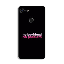 No Boyfriend No problem Case for Google Pixel 3  (Design - 138)