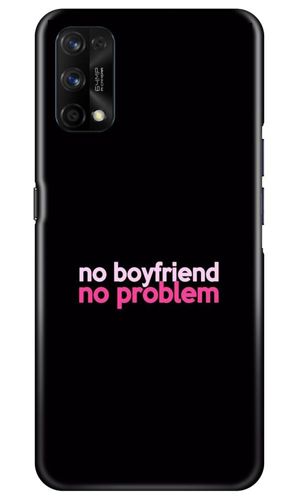 No Boyfriend No problem Case for Realme 7 Pro(Design - 138)