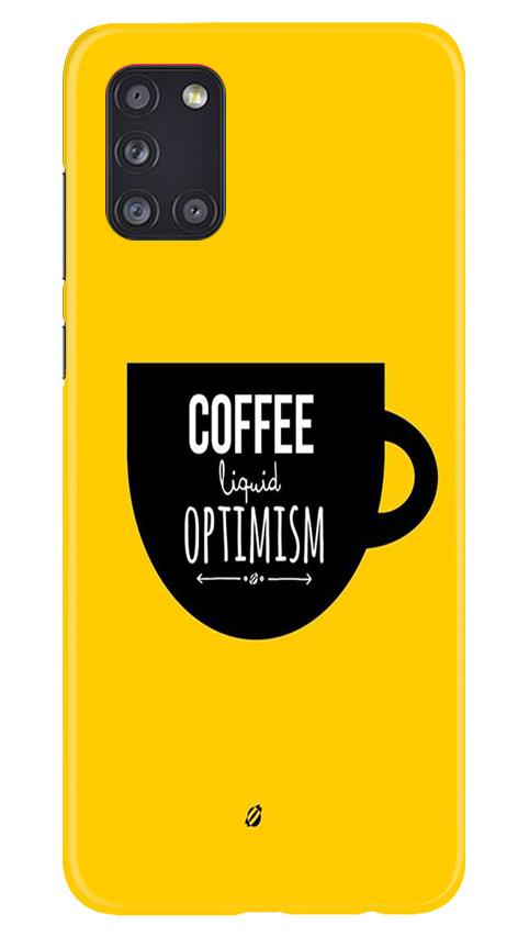 Coffee Optimism Mobile Back Case for Samsung Galaxy A31 (Design - 353)