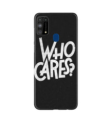 Who Cares Mobile Back Case for Samsung Galaxy M31 (Design - 94)