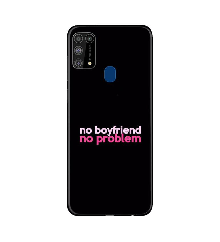 No Boyfriend No problem Case for Samsung Galaxy M31  (Design - 138)