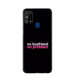 No Boyfriend No problem Case for Samsung Galaxy M31(Design - 138)