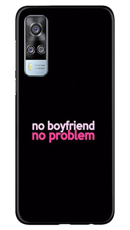 No Boyfriend No problem Case for Vivo Y31(Design - 138)