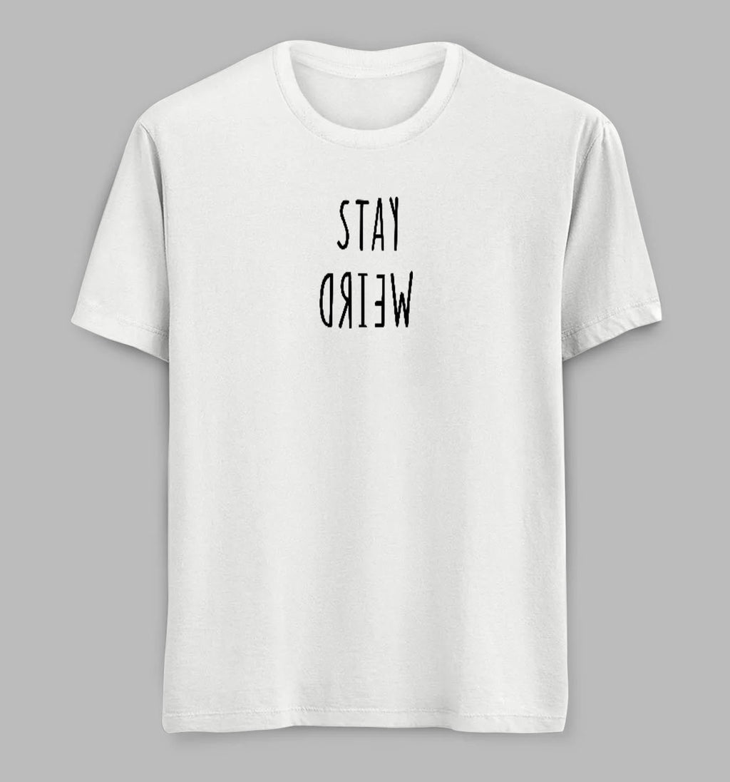 Stay Weird Tees/ Tshirts