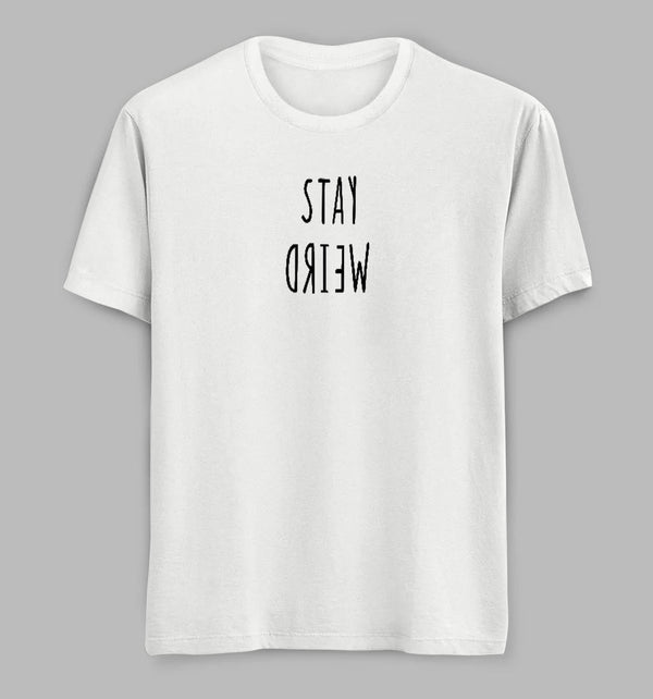 Stay Weird Tees/ Tshirts