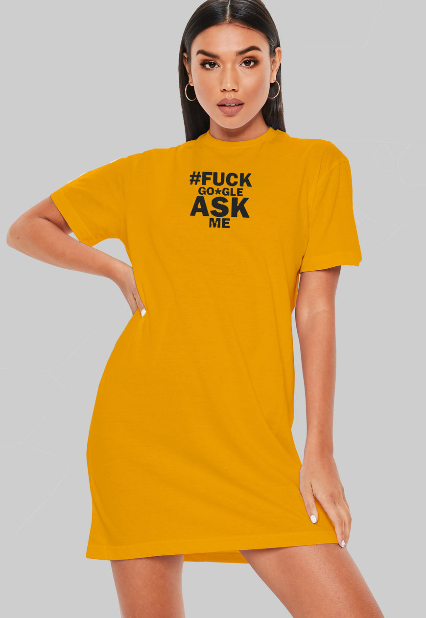 # Fuck Google Ask Me T-Shirt Dress