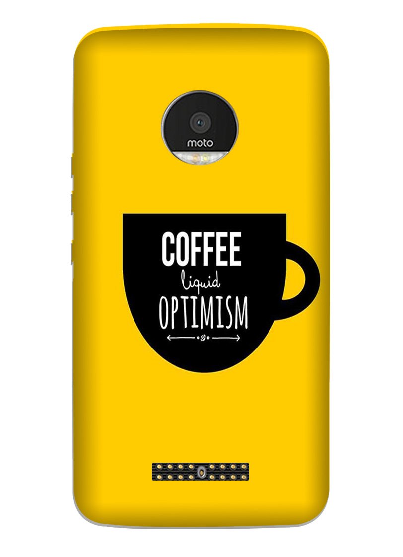 Coffee Optimism Mobile Back Case for Moto Z2 Play (Design - 353)